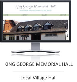 KING GEORGE MEMORIAL HALL ___________________  Local Village Hall